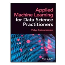 کتاب Applied Machine Learning for Data Science Practitioners
 اثر Vidya Subramanian انتشارات آوای مؤلف
