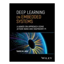 کتاب Deep Learning on Embedded Systems اثر Tariq M. Arif   انتشارات آوای مؤلف